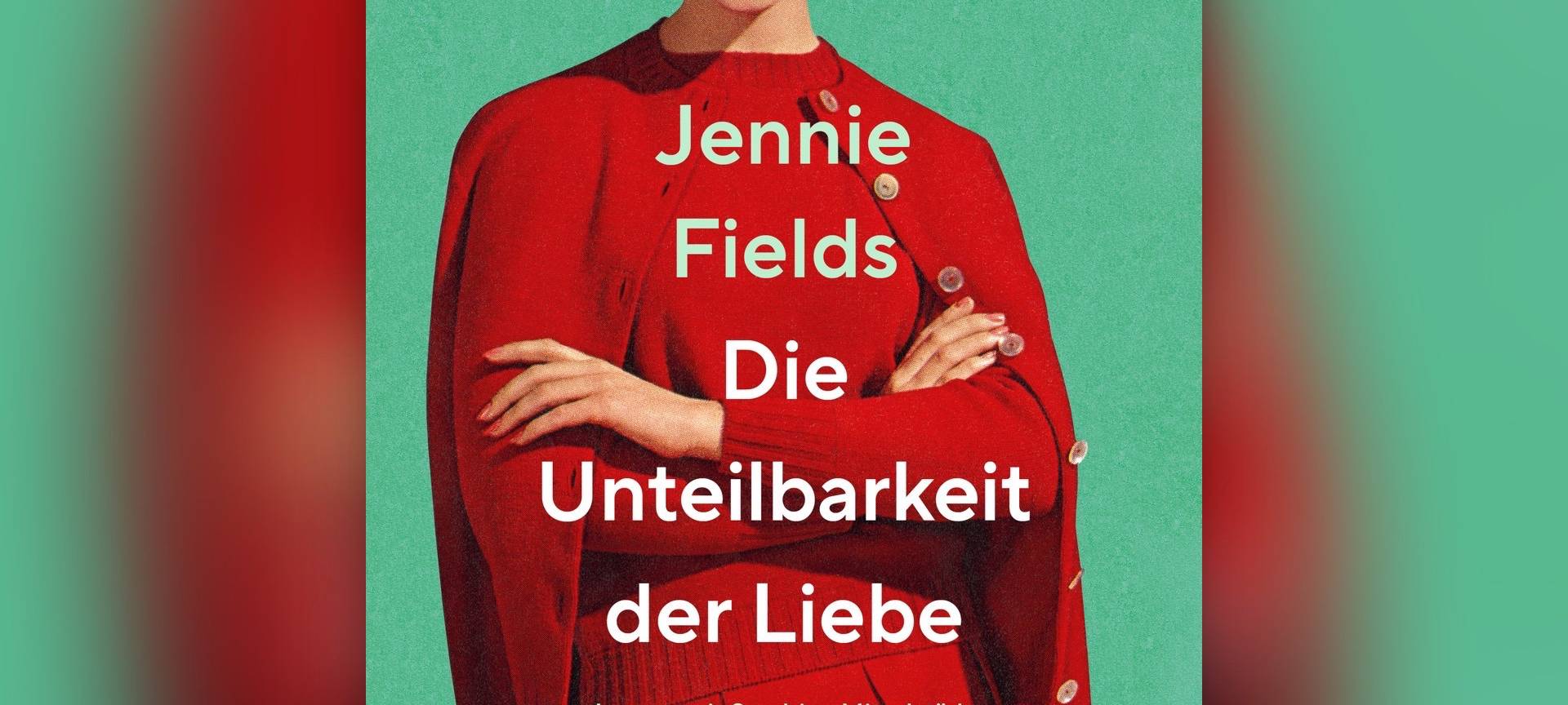 Buchcover "Die Unteilbarkeit der Liebe" von Jennie Fields