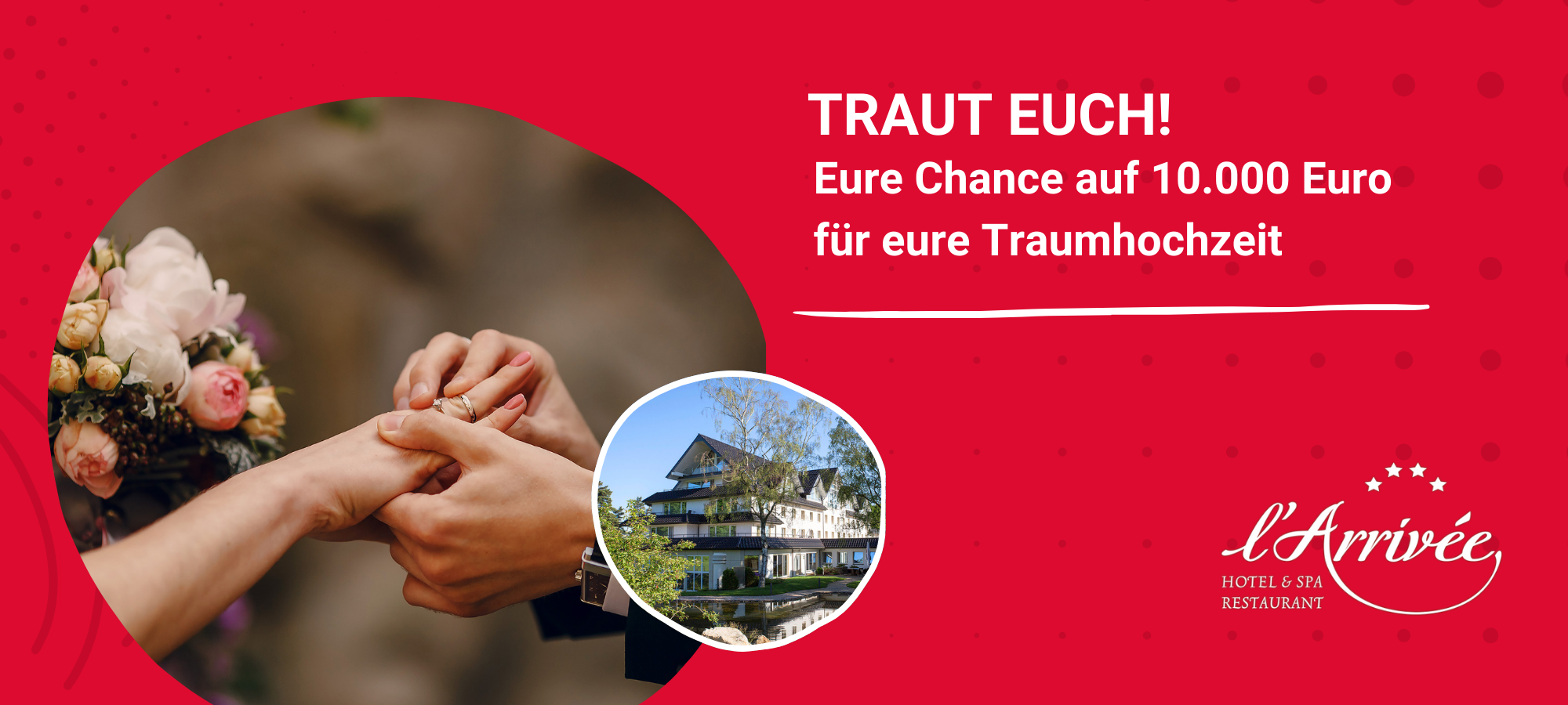 Jetzt mitmachen und Chance auf 10.000 Euro für eure Traumhochzeit im l'Arrivée Hotel & Spa sichern.